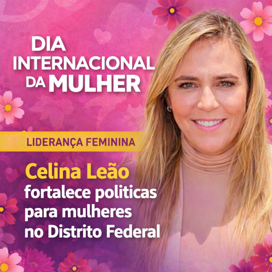 DIAS DAS MULHERES | Celina Leão reforça liderança feminina no DF